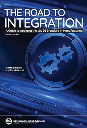 The Road To Integration: A Guide To Applying The ISA-95 Standards In Manufacturing Second Edition