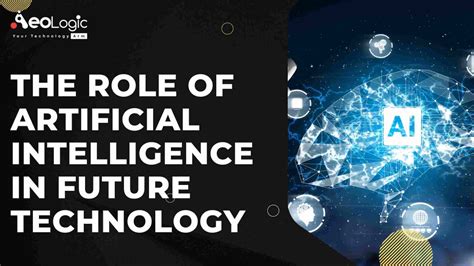The Role of Technology in the Future of Artificial Intelligence