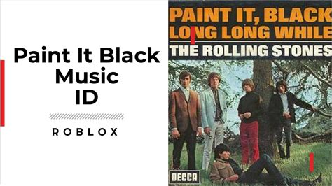 The Rolling Stones - Paint It, Black Roblox ID - Roblox music codes