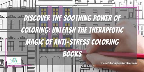 The Science Behind the Soothing Power of Coloring Exercises