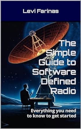 The Simple Guide To Software Defined Radio: Everything You Need To Know To Get Started