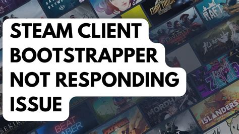 The Steam Client Bootstrapper Can Cause Problems