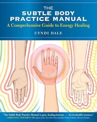The Subtle Body Practice Manual: A Comprehensive Guide To Energy Healing Highlights