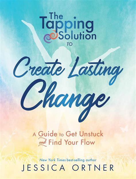 The Tapping Solution To Create Lasting Change: A Guide To Get Unstuck And Find Your Flow Highlights