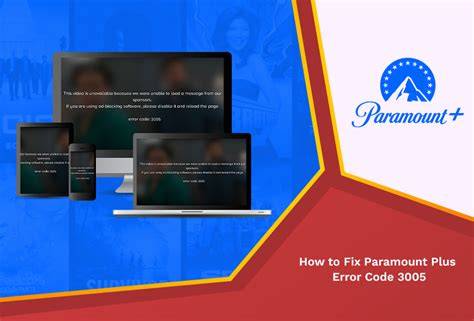 Full Fixing Paramount Error Code 3005: A Complete Troubleshooting Guide News