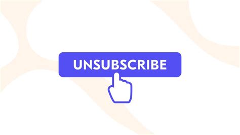 The Unsubscribe Button: Use It Wisely