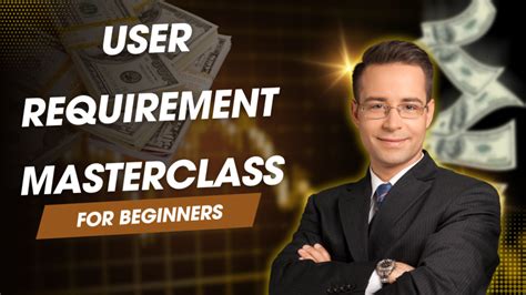The User Requirements Masterclass: Transform Your Approach