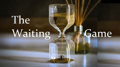 The Waiting Game and Next Actions