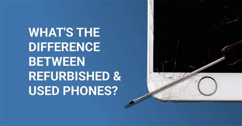 The difference between used and refurbished