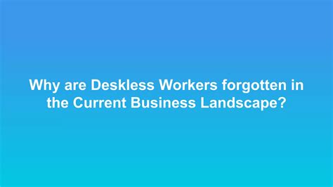 The forgotten deskless worker