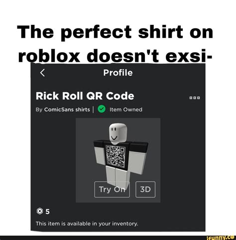 The perfect shirt on roblox doesn\'t exsi- Profile Rick Roll QR Code 