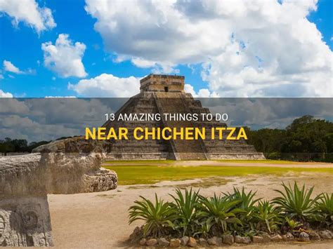 Things to do Near Chichen Itza