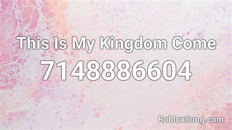 This Is My Kingdom Come Roblox ID
