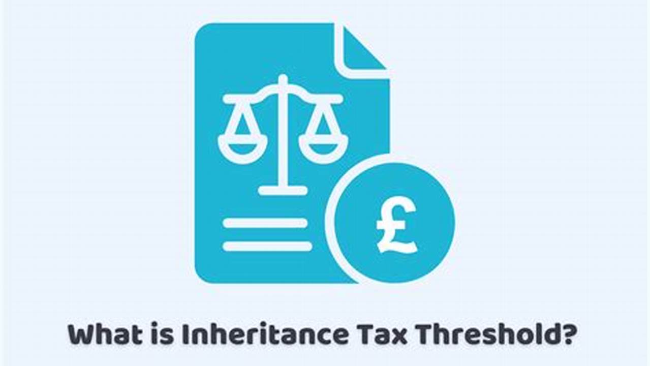 Threshold For Inheritance Tax 2024 Uk
