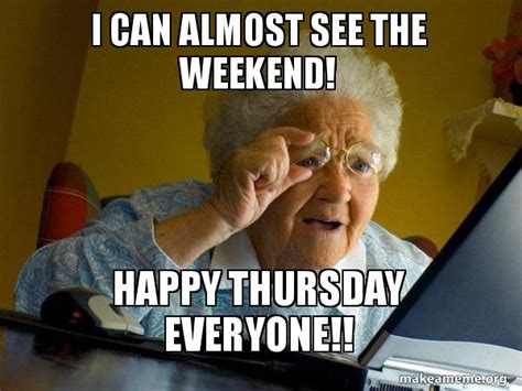 Thursday Almost The Weekend Meme
