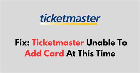 Ticketmaster Error: Unable to Add Card at This Time