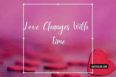 Time Changes Quotes About Love