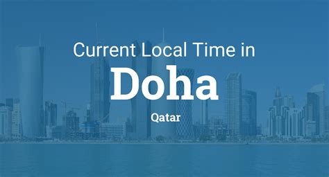 Unveiling the Current Time in Exotic Doha, Qatar: Experience the Magic of Now!