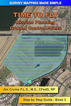 Time To Fly: Step By Step Guide (Survey Mapping Made Simple Book 3)