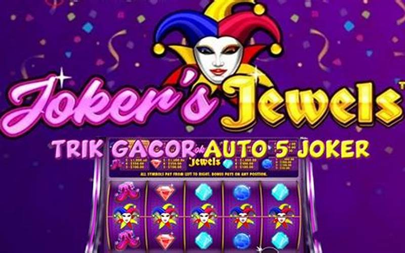 Tips Dan Trik Untuk Memenangkan Permainan Slot Joker Jewels