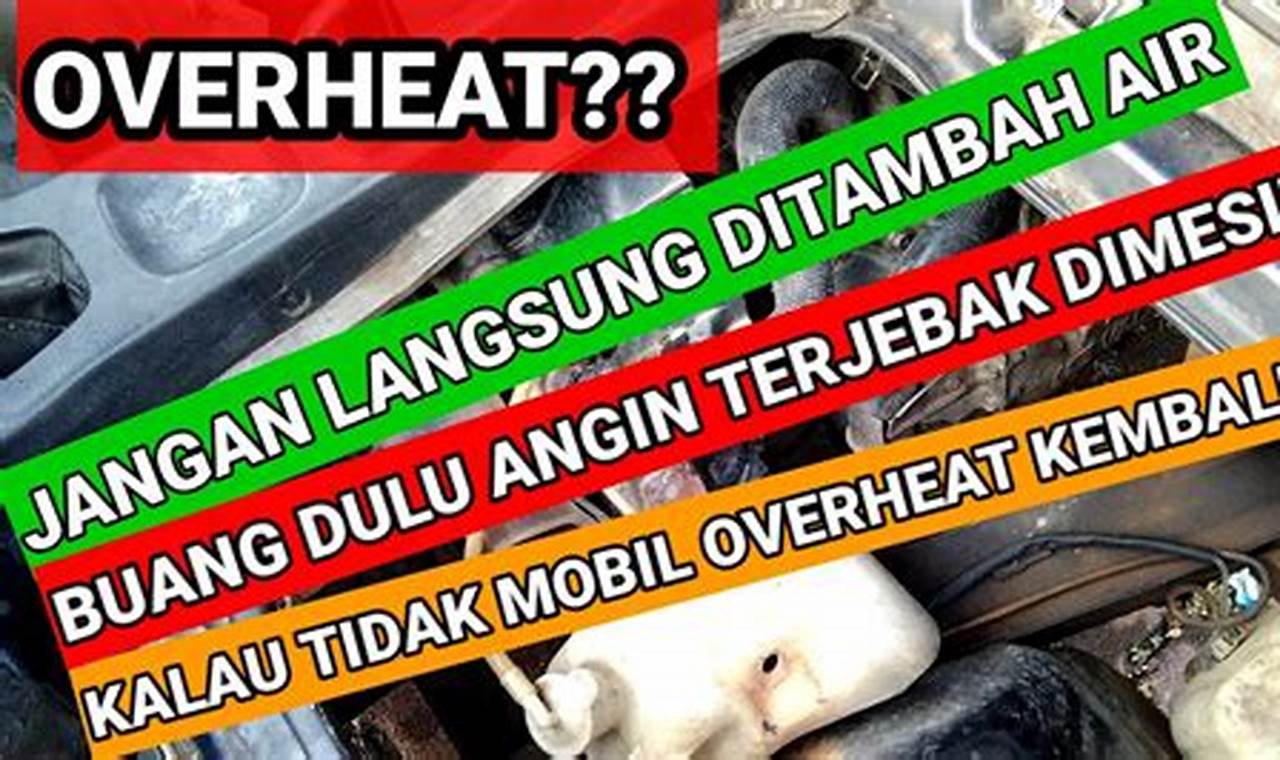 Tips Mengatasi Overheat Mesin Mobil agar Tidak Tersendat di Jalan