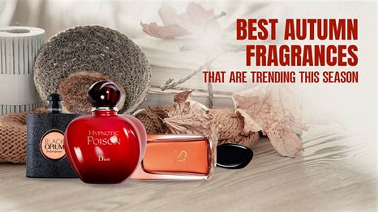 Tips On Using Fragrances During Autumn 2024