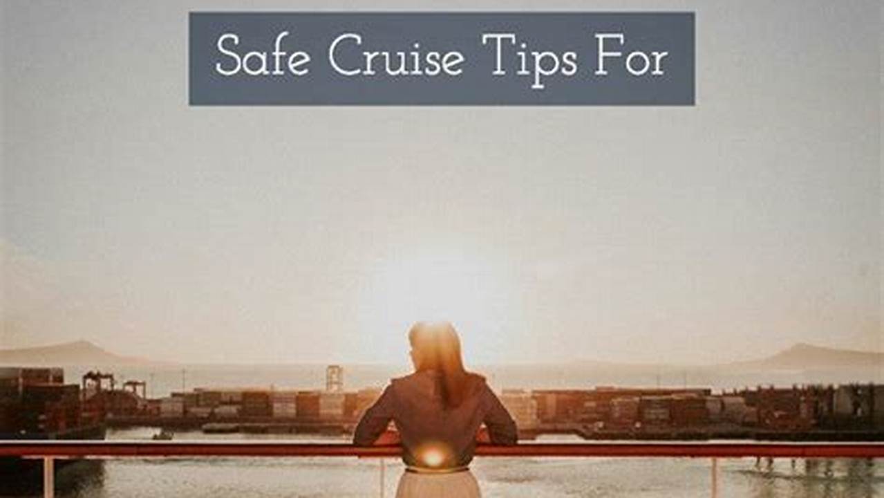 Tips To Enhance Cruise Safety And Enjoyment, Cruises 10 2