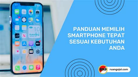 Tips Memilih Smartphone Sesuai Budget dan Kebutuhan