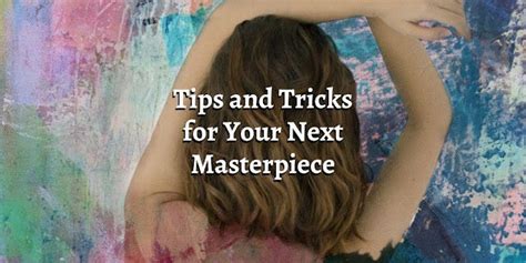Tips and Tricks for a Masterpiece