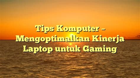 Tips dan trik mengoptimalkan kinerja emulator pada laptop kentang