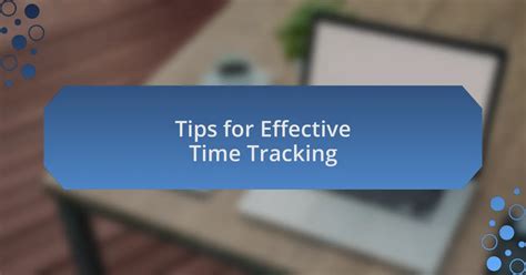 Tips for Effective Time Tracking