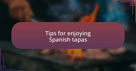 Tips for Enjoying Tapas