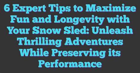Tips for Maximum Fun and Longevity