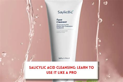 Tips for Using Your Salicylic Acid Face Wash