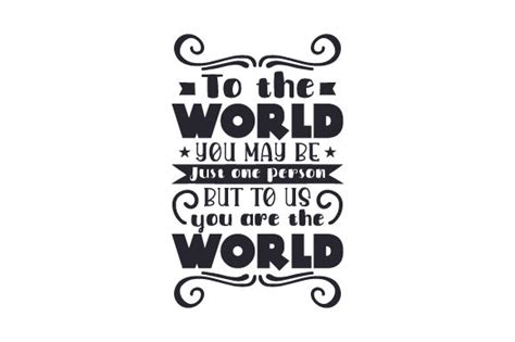 Download To the World You May Be Just... SVG File - SVG Design Cricut SVG For Crafts