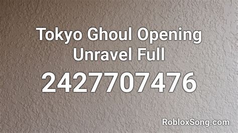 Tokyo Ghoul Opening Unravel Full Roblox ID