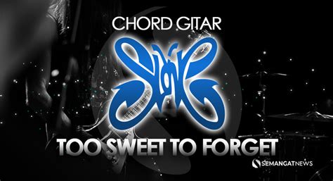Too Sweet To Forget Chord