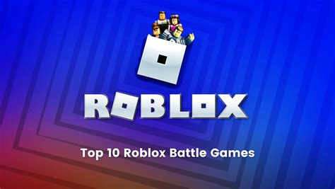Top 10 Roblox Battle Games That Every Roblox Player Must Play 