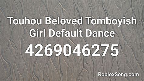 Touhou Beloved Tomboyish Girl Default Dance Roblox ID - Roblox 