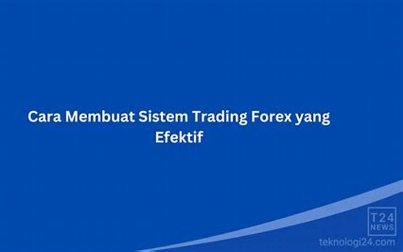 Trading Forex Dengan Sistem Yang Efektif: Panduan Lengkap Untuk Pemula