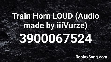 Train Horn LOUD (Audio made by iiiVurze) Roblox ID - Roblox 