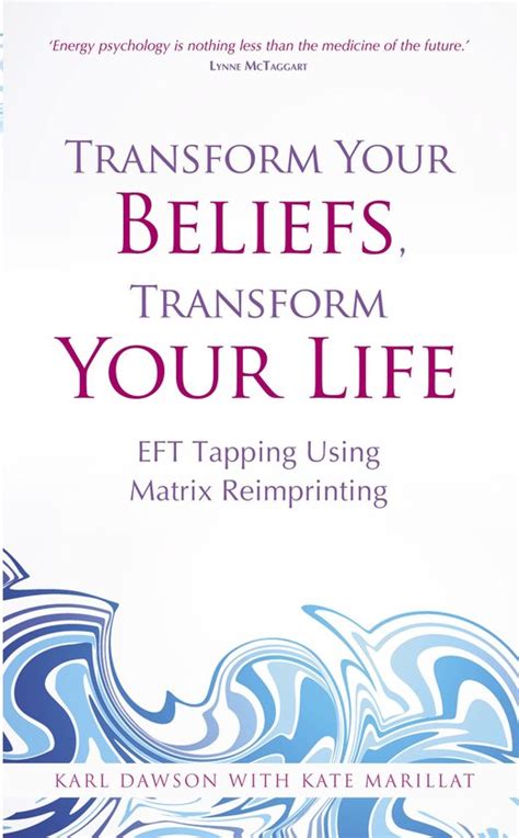 Transform Your Beliefs Transform Your Life: EFT Tapping Using Matrix Reimprinting