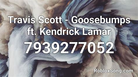 Travix Scott - goosebumps ft. Kendrick Lamar Roblox ID - Roblox 