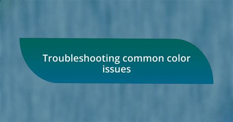 Troubleshooting Common Color Issues