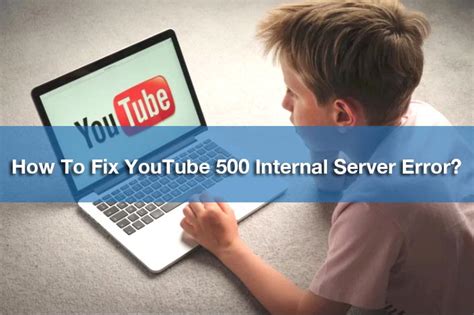 Troubleshooting tips for the YouTube 500 error