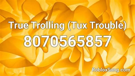 True Trolling (Tux Trouble) Roblox ID - Roblox music codes