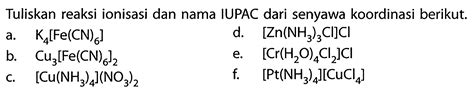 Tuliskan Reaksi Ionisasi Dan Nama Iupac Dari Senyawa Koordinasi Berikut