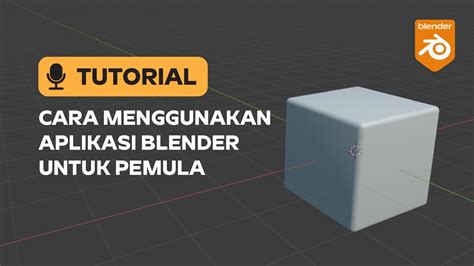 Tutorial Aplikasi Blender Untuk Pemula