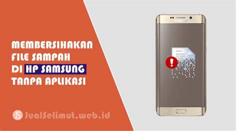 Tutorial Cara Membersihkan File Sampah di HP Samsung
