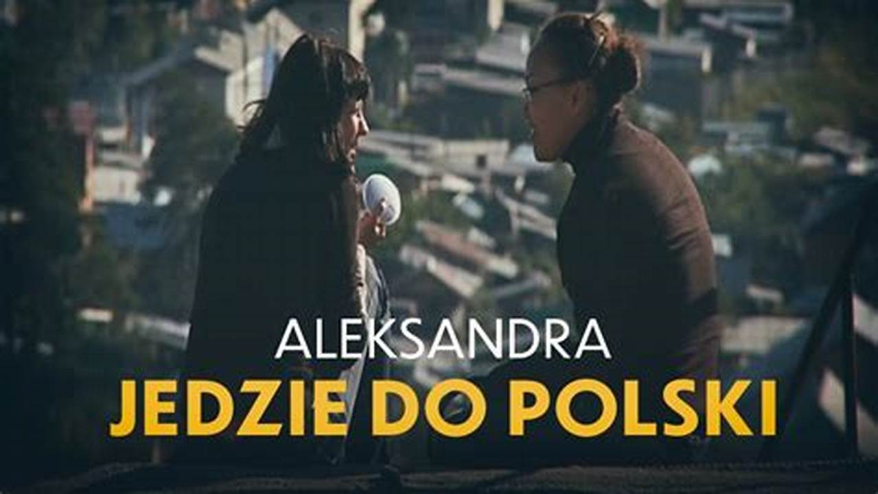 Tvp Polonia Dokument Aleksandra Jedzie Do Polski